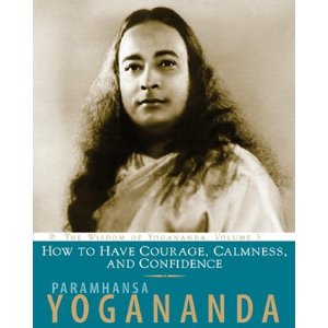 How to Have Courage Calmness And Confidence - Paramahansa Yogananda